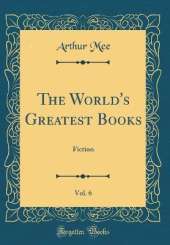 The World's Greatest Books, Vol. 6: Fiction (Classic Reprint)