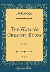 The World's Greatest Books, Vol. 6: Fiction (Classic Reprint)