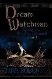 Dream Watchman: Quest for the Missing Tailsman Book I