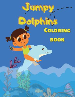 Jumpy Dolphins: Coloring Book with Unique Dolphin Shapes for Dolphin Lovers, Kids, Toddlers, Boys and Girls