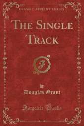 The Single Track (Classic Reprint)