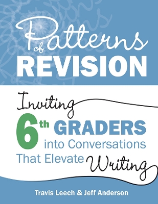 Patterns of Revision, Grade 6: Inviting 6th Graders into Conversations That Elevate Writing