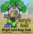 Gary's Gold: Bright-eyed Bugs Club Series Book #4