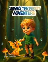 Judah's Tiny Forest Adventure: A Magical Story About Kindness, Courage, and Discovering the World of Small Creatures