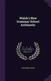 Walsh's New Grammar School Arithmetic