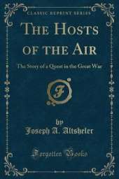 The Hosts of the Air: The Story of a Quest in the Great War (Classic Reprint)
