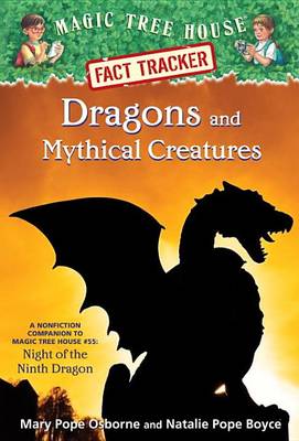 Dragons and Mythical Creatures: A Nonfiction Companion to Magic Tree House #55: Night of the Ninth Dragon