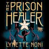 The Prison Healer: A dark, gripping YA fantasy from bestselling author Lynette Noni