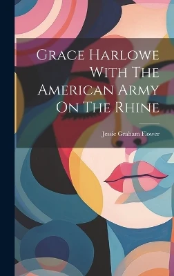 Grace Harlowe With The American Army On The Rhine