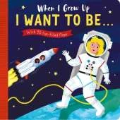 When I Grow Up: I Want to Be . . .: With 30 fun-filled flaps
