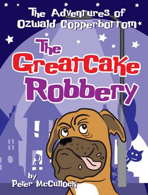 Great Cake Robbery: The Adventures of Ozwald Copperbottom