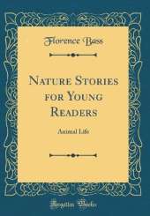 Nature Stories for Young Readers: Animal Life (Classic Reprint)