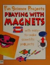 Fun Science Projects: Playing with Magnets