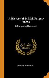 A History of British Forest-Trees: Indigenous and Introduced