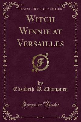 Witch Winnie at Versailles (Classic Reprint)