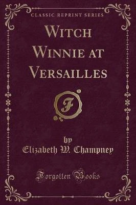 Witch Winnie at Versailles (Classic Reprint)