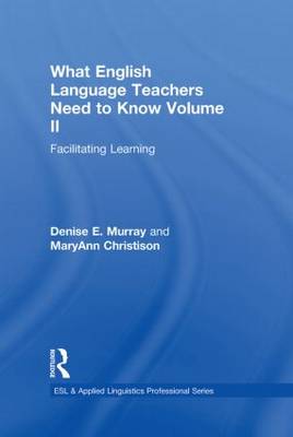 What English Language Teachers Need to Know Volume II: Facilitating Learning