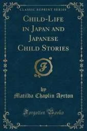 Child-Life in Japan and Japanese Child Stories (Classic Reprint)