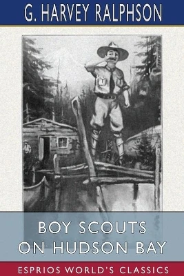 Boy Scouts on Hudson Bay (Esprios Classics): or, The Disappearing Fleet
