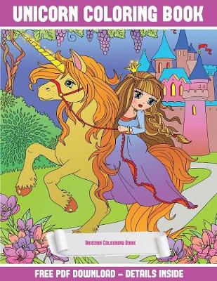 Unicorn Colouring Book: A Unicorn Coloring (Colouring) Book with 30 Coloring Pages That Gradually Progress in Difficulty: This Book Can Be Downloaded as a PDF and Printed Out to Color Individual Pages