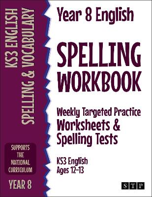 Year 8 English Spelling Workbook: Weekly Targeted Practice Worksheets & Spelling Tests (KS3 English Ages 12-13)