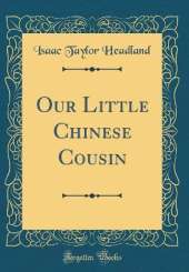 Our Little Chinese Cousin (Classic Reprint)