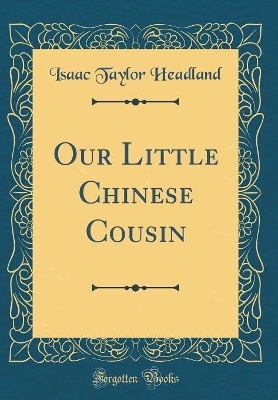 Our Little Chinese Cousin (Classic Reprint)