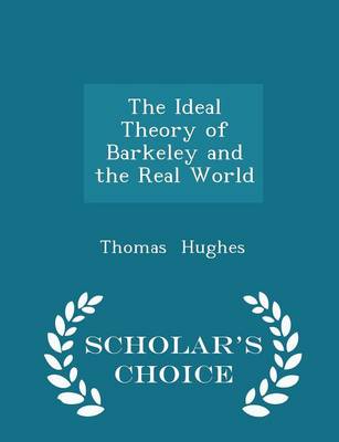 The Ideal Theory of Barkeley and the Real World - Scholar's Choice Edition