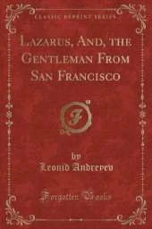 Lazarus, And, the Gentleman From San Francisco (Classic Reprint)