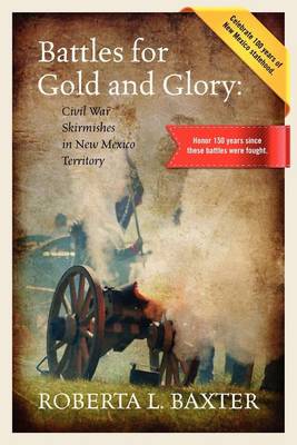 Battles for Gold and Glory: Civil War Skirmishes in New Mexico Territory