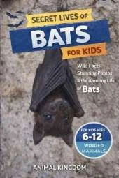 Secret Lives of Bats for Kids: Wild Facts, Stunning Photos inside the Amazing Secret Daily Life of Bats for Kids Aged 6-12