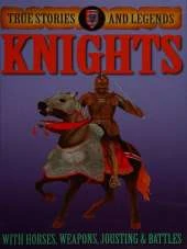 True Stories And Legends: Knights