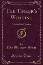 The Tinkers Wedding: A Comedy in Two Acts (Classic Reprint)