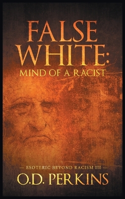 False White: Mind of a Racist: Esoteric Beyond Racism III
