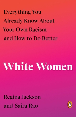 White Women: Everything You Already Know About Your Own Racism and How to Do Better