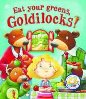 Fairy Tales Gone Wrong: Eat Your Greens, Goldilocks: A Story About Eating Healthily