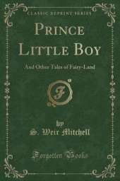 Prince Little Boy: And Other Tales of Fairy-Land (Classic Reprint)