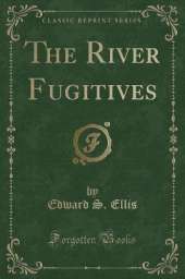 The River Fugitives (Classic Reprint)
