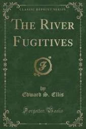 The River Fugitives (Classic Reprint)