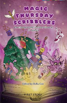 Magic Thursday Scribblers: An Anthology by the First Story Group at Aylward Academy