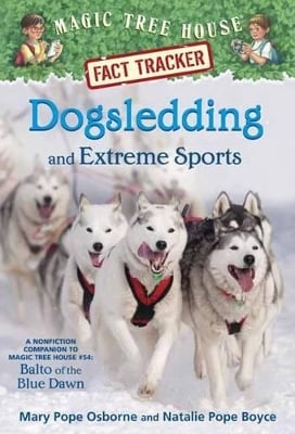 Dogsledding and Extreme Sports: A Nonfiction Companion to Magic Tree House Merlin Mission #26: Balto of the BlueDawn