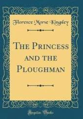 The Princess and the Ploughman (Classic Reprint)