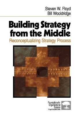 Building Strategy from the Middle: Reconceptualizing Strategy Process
