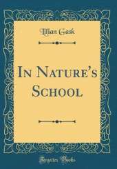 In Nature's School (Classic Reprint)