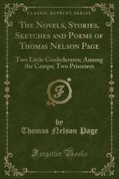 The Novels, Stories, Sketches and Poems of Thomas Nelson Page: Two Little Confederates; Among the Camps; Two Prisoners (Classic Reprint)