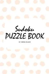 Sudoku Puzzle Book for Teens and Young Adults (6x9 Puzzle Book / Activity Book)