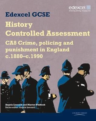 Edexcel GCSE History: CA8 Crime, policing and punishment in England c.1880-c.1990 Controlled Assessment Student book
