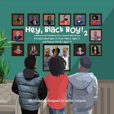 Hey, Black Boy! 2: A Reflection and Celebration of Our Favourite Black Heroes