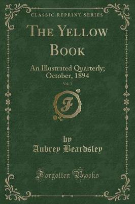 The Yellow Book, Vol. 3: An Illustrated Quarterly; October, 1894 (Classic Reprint)