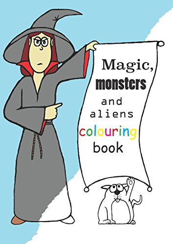 Magic, Monsters and Aliens: Colouring Book